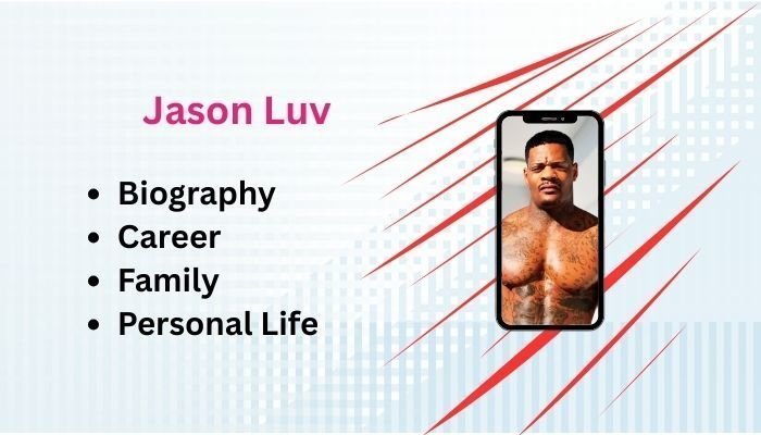 Jason Luv: Biography, Career, Net Worth, and Social Media Presence